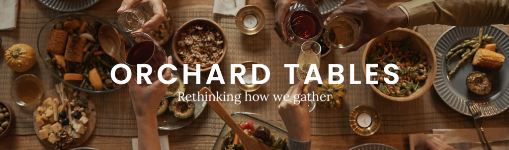 Orchard Tables: Rethinking how we gather
